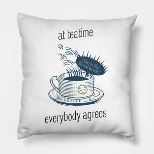 At teatime, everybody agrees, I'm the problem, Gift for her, Holiday Gift, Anti-Hero Pillow