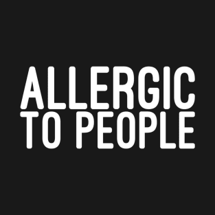 Allergic To People - Funny Sayings T-Shirt