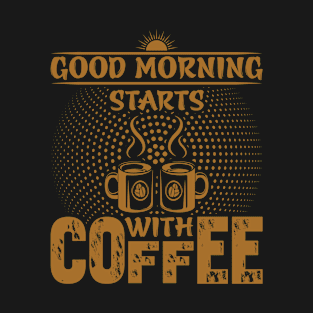 Good Morning Starts With Coffee- Funny Coffee Quote, Coffee T-Shirt