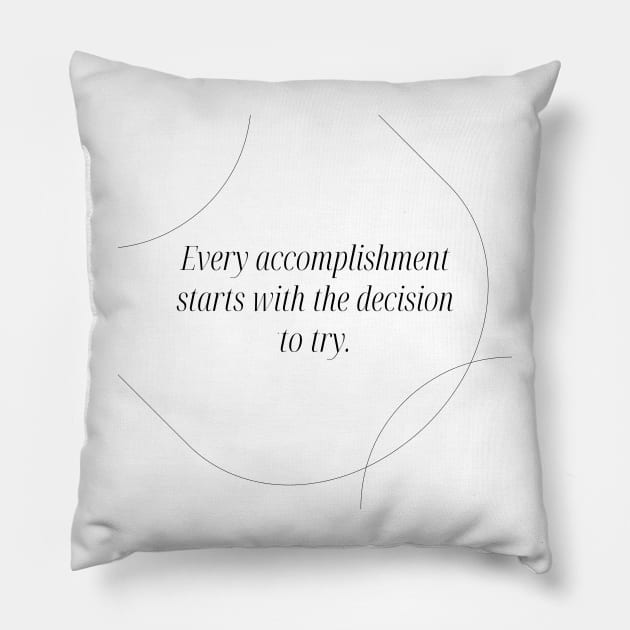 "Every accomplishment starts with the decision to try." Motivational Quote Pillow by InspiraPrints