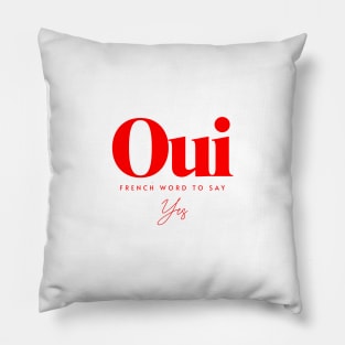 Oui, French Word To Say Yes Pillow