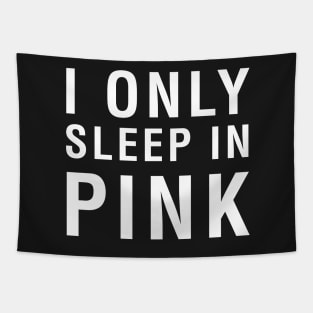 I Only Sleep In Pink Tapestry