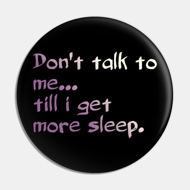 Don't Talk To Me... Till I Get More Sleep. Pin by ComeBacKids