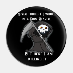 Funny Grim Reaper Here I Am Killing It Pin