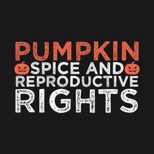 pumpkin spice and reproductive rights T-Shirt