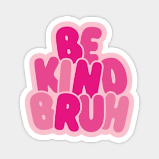 Be Kind Bruh Support Anti Bullying Funny Pink Day Magnet