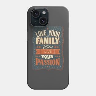 Love your family, work super hard, live your passion Phone Case