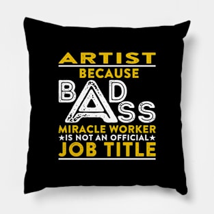 Artist Badass Miracle Worker Pillow