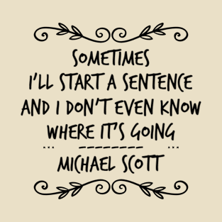 Sometimes I will  start a sentence T-Shirt