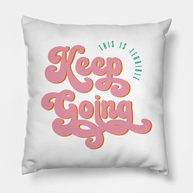 This Is Terrible, Keep Going Pillow by Totally Major