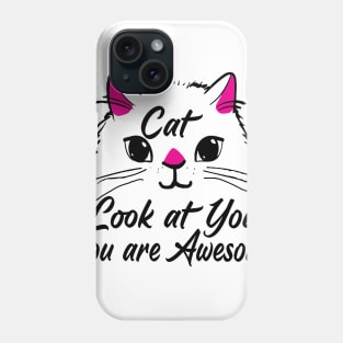 the cat look at you you are awesome Phone Case