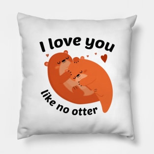 I Love You Like No Otter Pillow