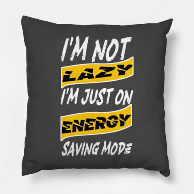 I'm not lazy, I'm just on energy saving mode Pillow by TshirtMA