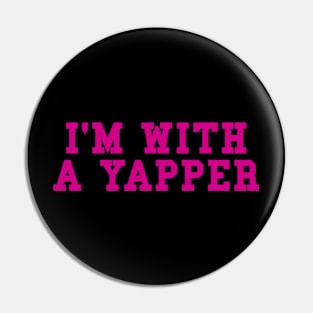 I'm With A Yapper Pin