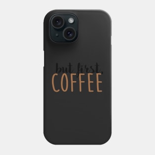 BUT FIRST, COFFEE Phone Case