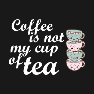 Coffee is not my cup of tea for tea amateur T-Shirt