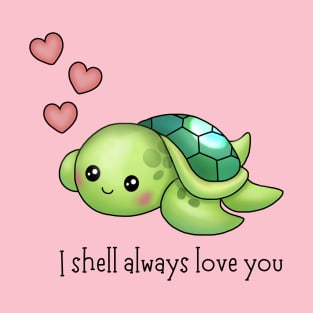 I shell always love you - cute baby turtle pun! T-Shirt