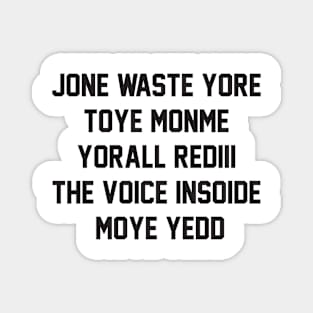 FUNNY /// JONE WASTE YORE TOYE MONME YORALL REDIII THE VOICE INSOIDE MOYE YEDD Magnet