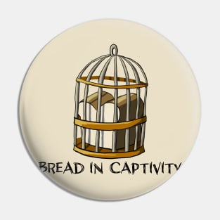 Bread in Captivity Pin