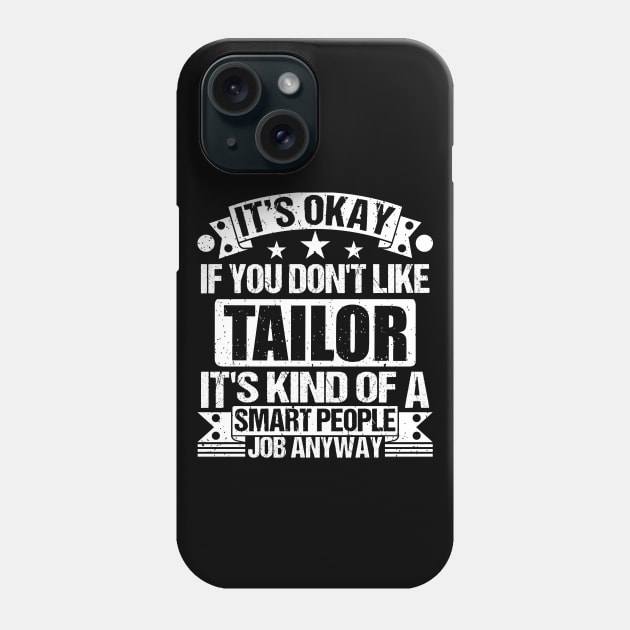 Tailor lover It's Okay If You Don't Like Tailor It's Kind Of A Smart People job Anyway Phone Case by Benzii-shop 