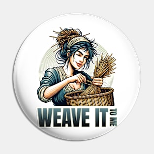 Weave it to Me Pin