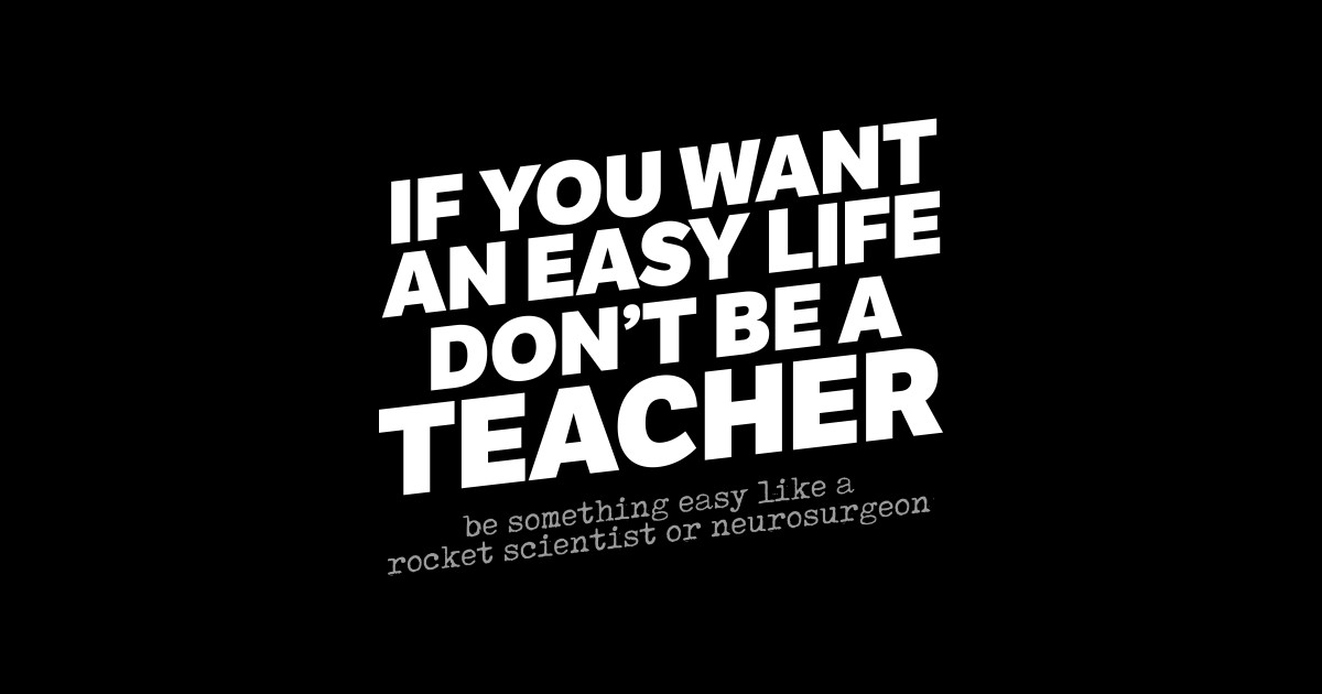 If You Want An Easy Life Don't Be A Teacher - Teacher - Sticker | TeePublic