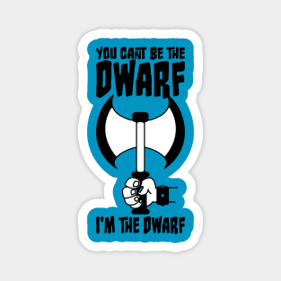 You can't be the Dwarf - I'm the Dwarf Magnet