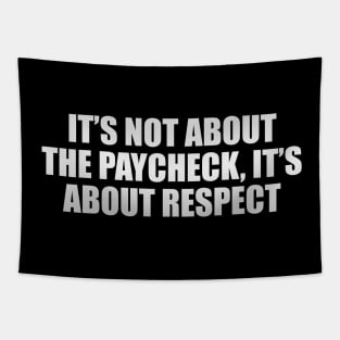 It’s not about the paycheck, it’s about respect Tapestry