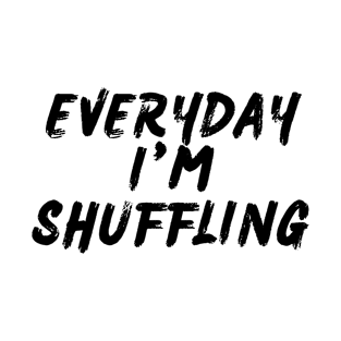 Everyday I'm Shuffling T-Shirt