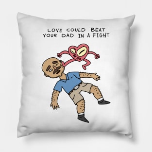 Love could beat your dad in a fight Pillow