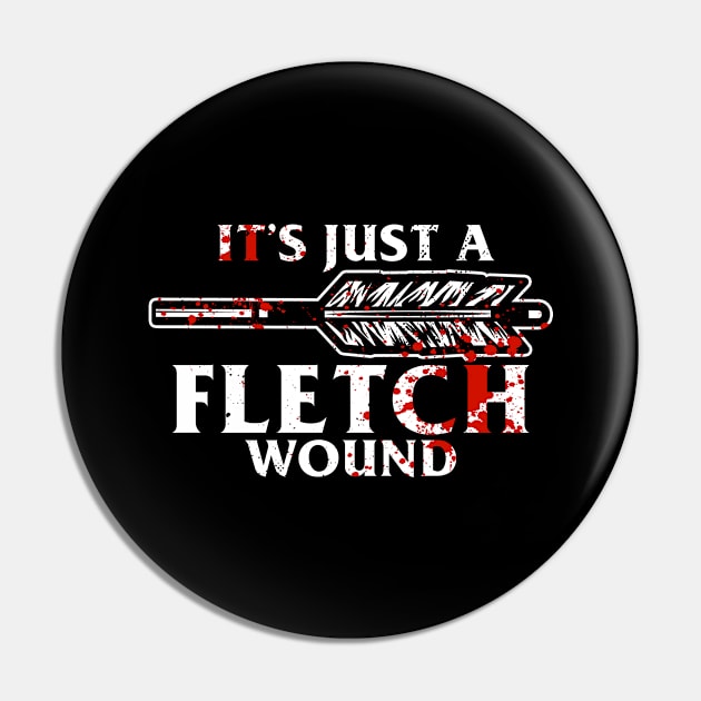 Just A Fletch Wound Funny Archers Pin by swissles