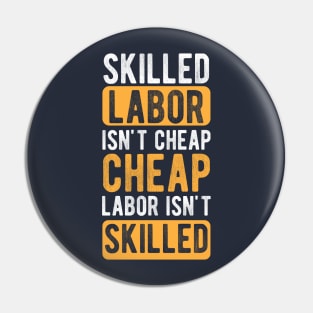 Skilled Labor Isn't Cheap Cheap Labor Isn't Skilled Pin