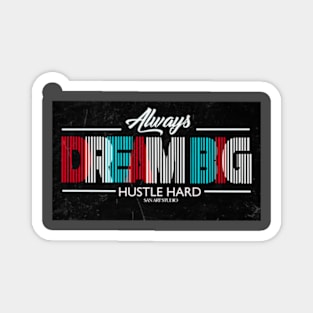 Always Dream Big hustle Hard Magnet