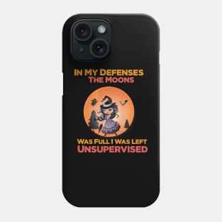 In My Defenses The Moons Was Full I Was Left Unsupervised halloween Phone Case