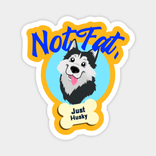 Not Fat Just Husky amazing dogs Magnet