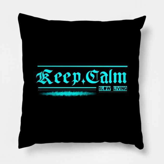 Keep calm and slow living Pillow by End12