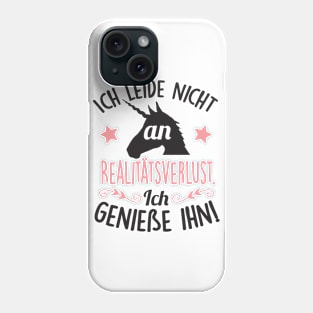 Ich leide nicht an Realitätsverlust. Ich genieße ihn Phone Case