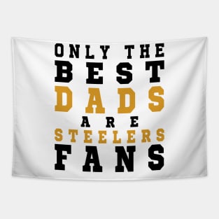 Only the Best Dads are Steelers Fans Tapestry