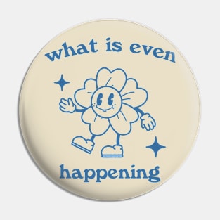 What is even happening. Retro cartoon T-shirt, vintage cartoon tee, meme T-shirt, unisex Pin