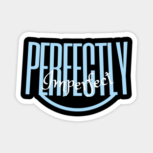 I am perfectly imperfect, self esteem and self content quote, Magnet