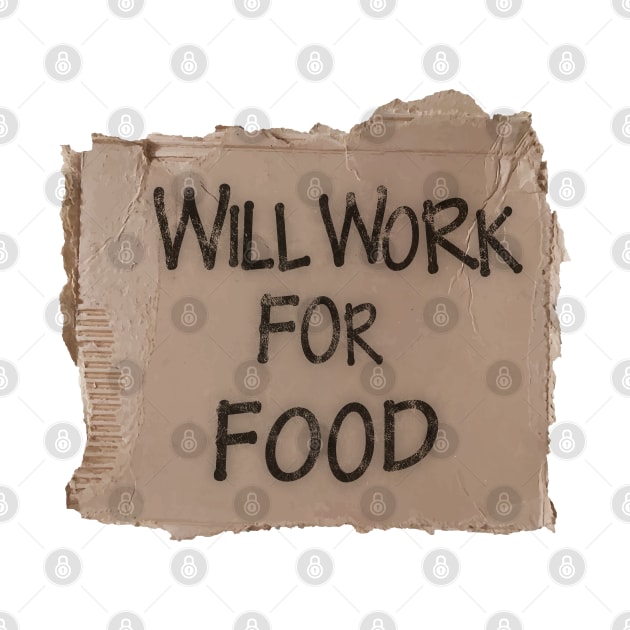 Will Work For Food - Cardboard by albinochicken