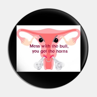 Mess with the bull, you get the horns! Pin