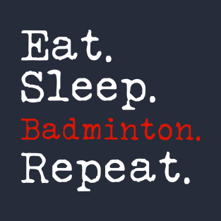 Eat Sleep Badminton Repeat T-Shirt