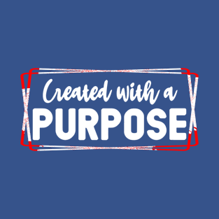 Created for a purpose T-Shirt