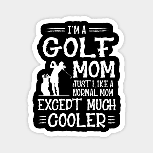 Golf Mom Except Much Cooler Magnet