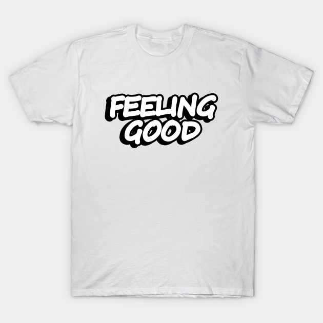 Feeling good - Feeling Good - T-Shirt