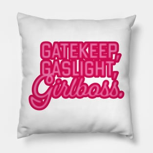 gaslight, gatekeep, girlboss Pillow