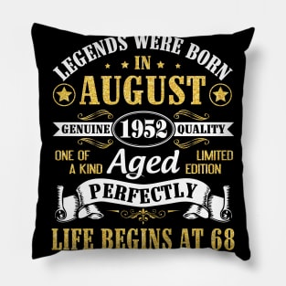 Legends Were Born In August 1952 Genuine Quality Aged Perfectly Life Begins At 68 Years Old Birthday Pillow