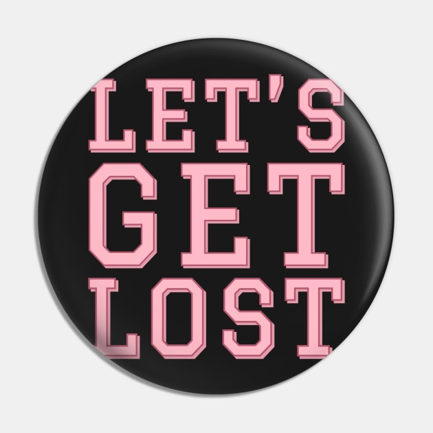 Lets Get Lost. Pin by CityNoir