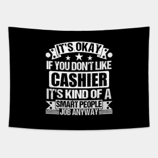 Cashier lover It's Okay If You Don't Like Cashier It's Kind Of A Smart People job Anyway Tapestry